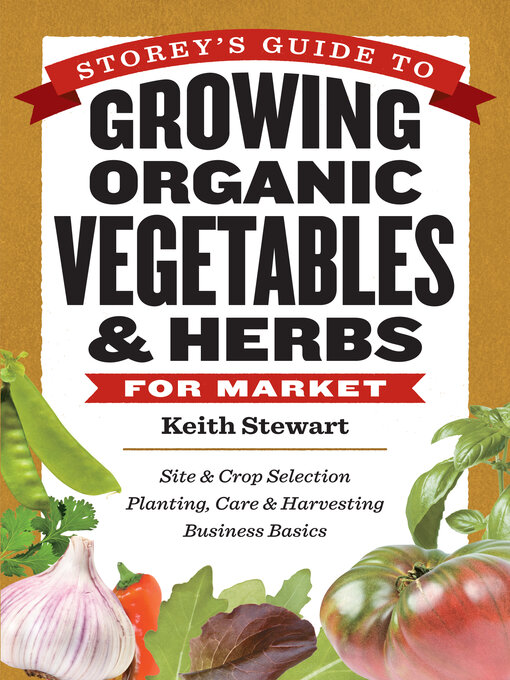 Title details for Storey's Guide to Growing Organic Vegetables & Herbs for Market by Keith Stewart - Available